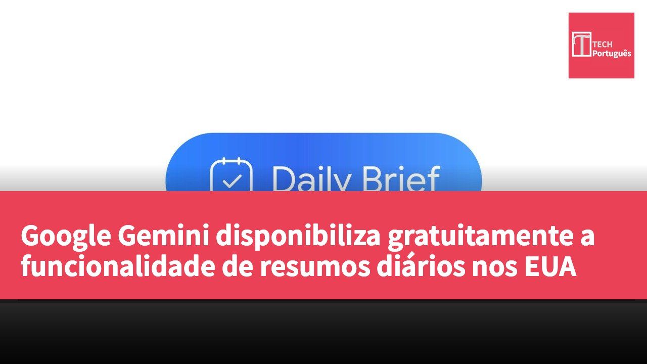 Google Gemini disponibiliza gratuitamente a funcionalidade de resumos diários nos EUA