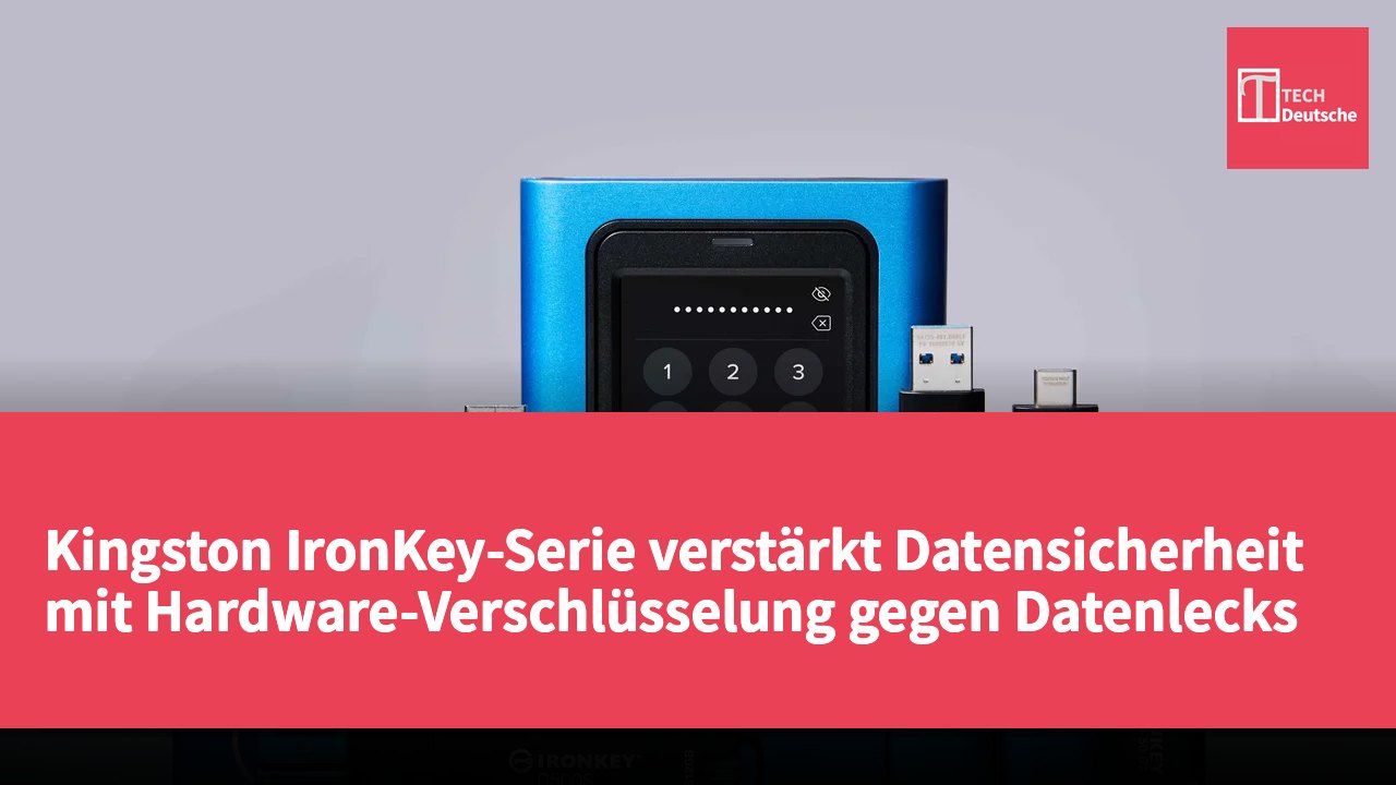 Kingston IronKey-Serie verstärkt Datensicherheit mit Hardware-Verschlüsselung gegen Datenlecks