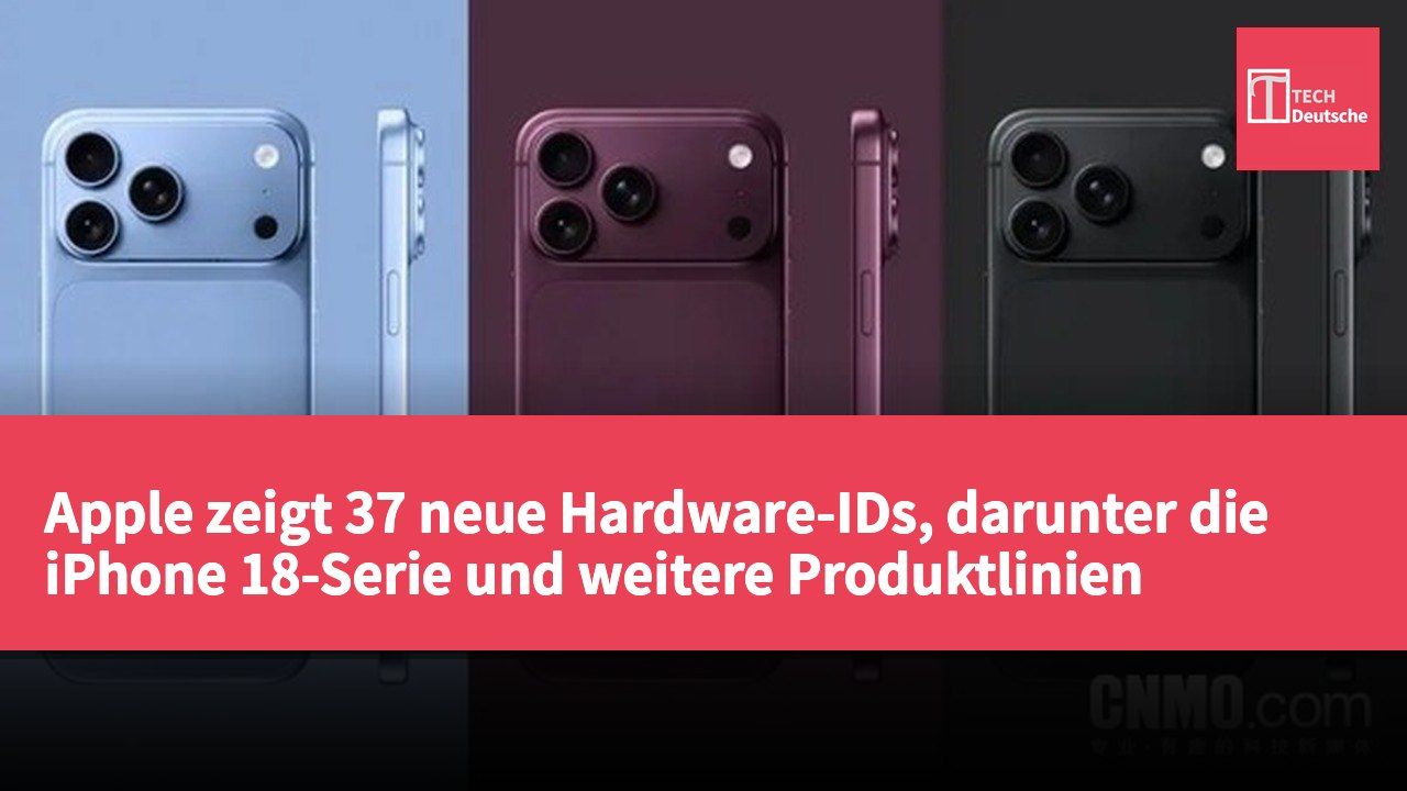 Apple zeigt 37 neue Hardware-IDs, darunter die iPhone 18-Serie und weitere Produktlinien