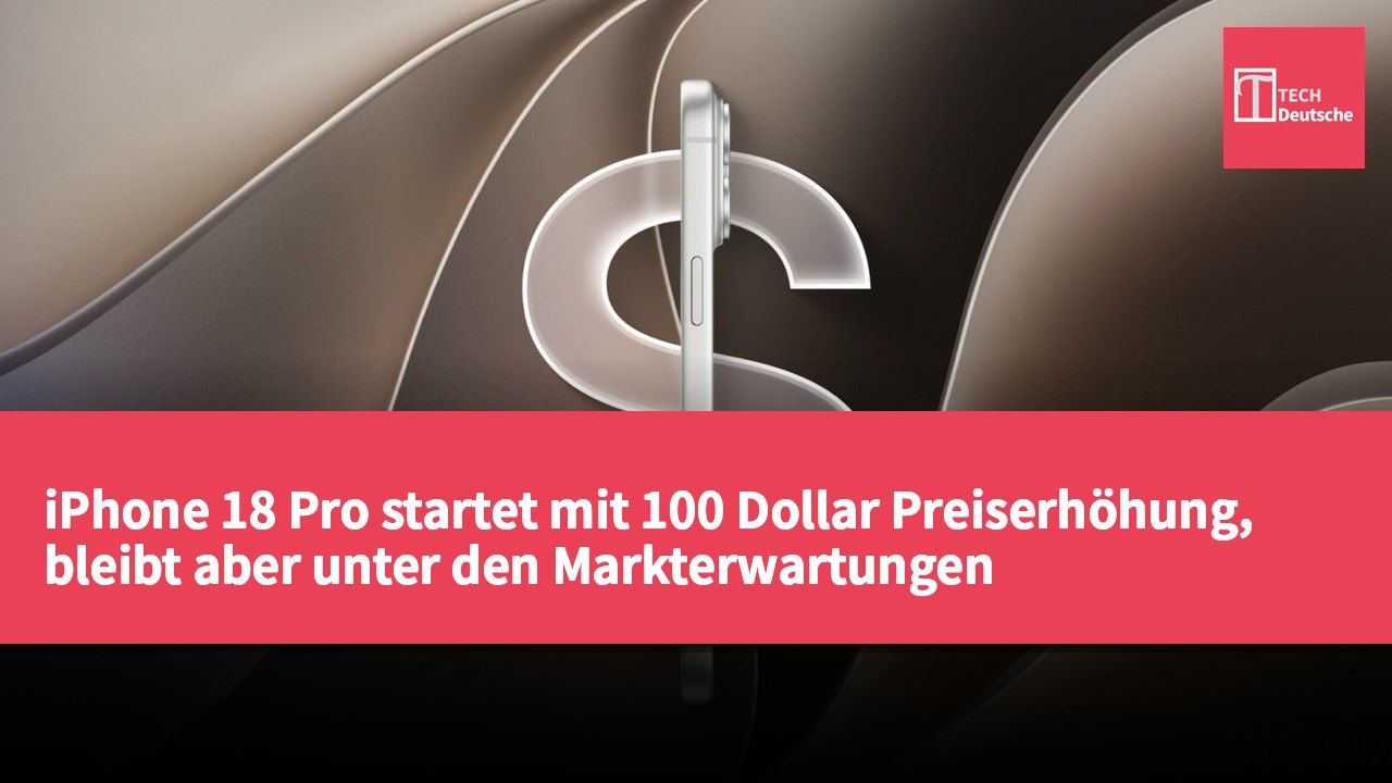 iPhone 18 Pro startet mit 100 Dollar Preiserhöhung, bleibt aber unter den Markterwartungen