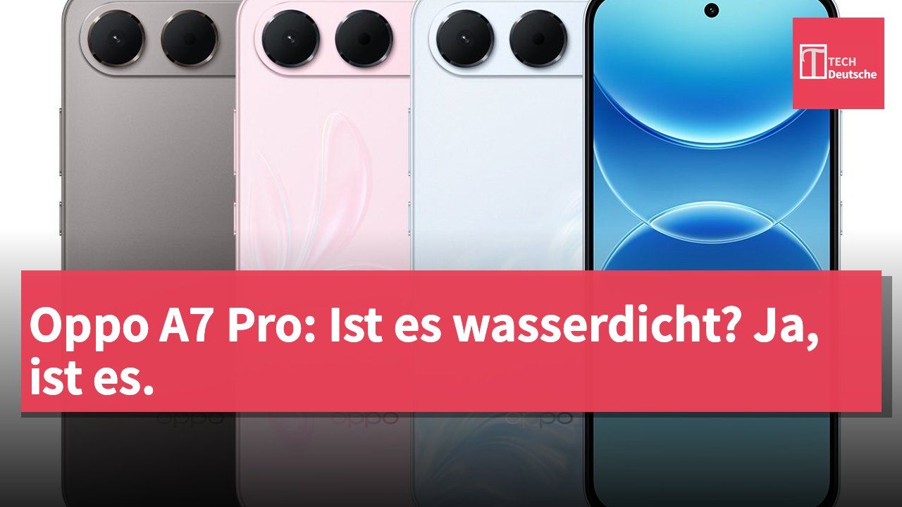 Oppo A7 Pro: Ist es wasserdicht? Ja, ist es.