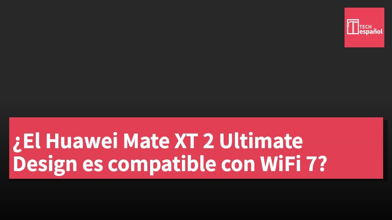 ¿El Huawei Mate XT 2 Ultimate Design es compatible con WiFi 7?