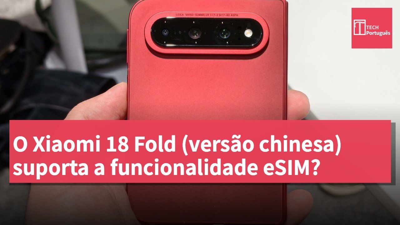 O Xiaomi 18 Fold (versão chinesa) suporta a funcionalidade eSIM?