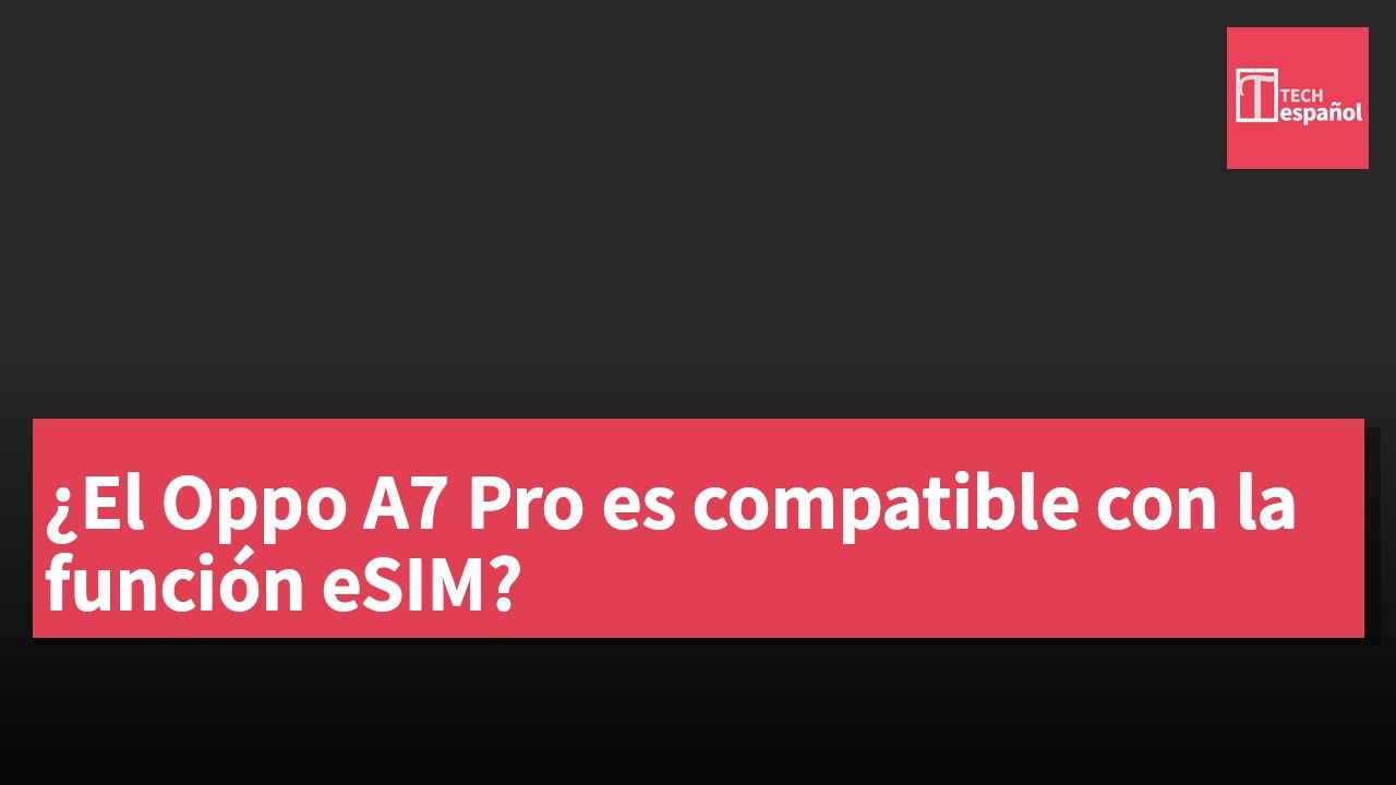 ¿El Oppo A7 Pro es compatible con la función eSIM?