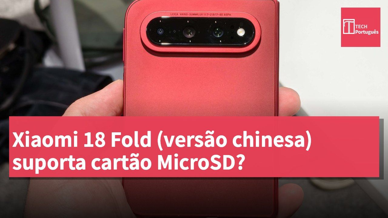 Xiaomi 18 Fold (versão chinesa) suporta cartão MicroSD?