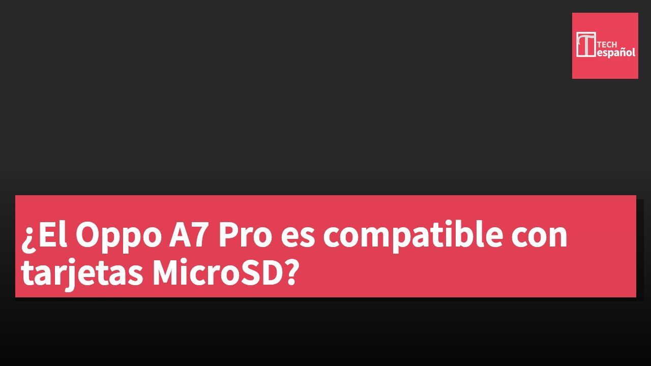 ¿El Oppo A7 Pro es compatible con tarjetas MicroSD?