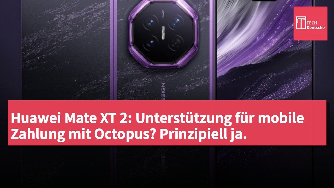 Huawei Mate XT 2: Unterstützung für mobile Zahlung mit Octopus? Prinzipiell ja.