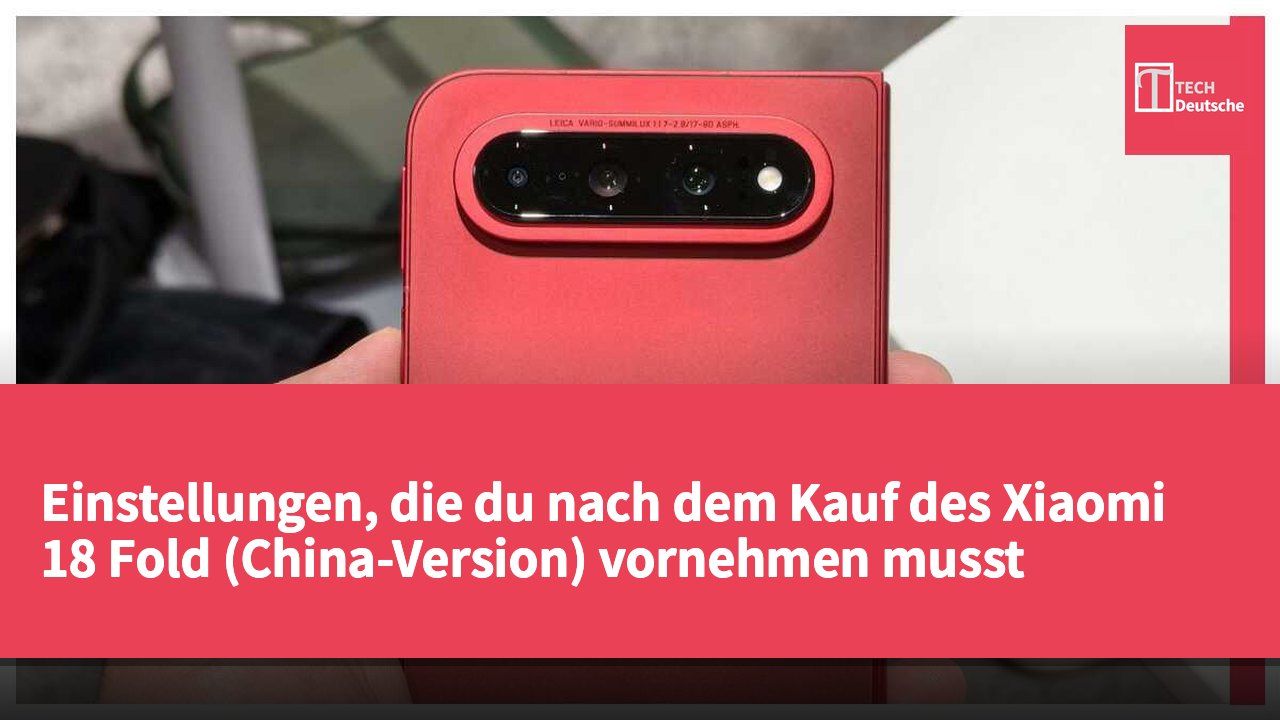 Einstellungen, die du nach dem Kauf des Xiaomi 18 Fold (China-Version) vornehmen musst