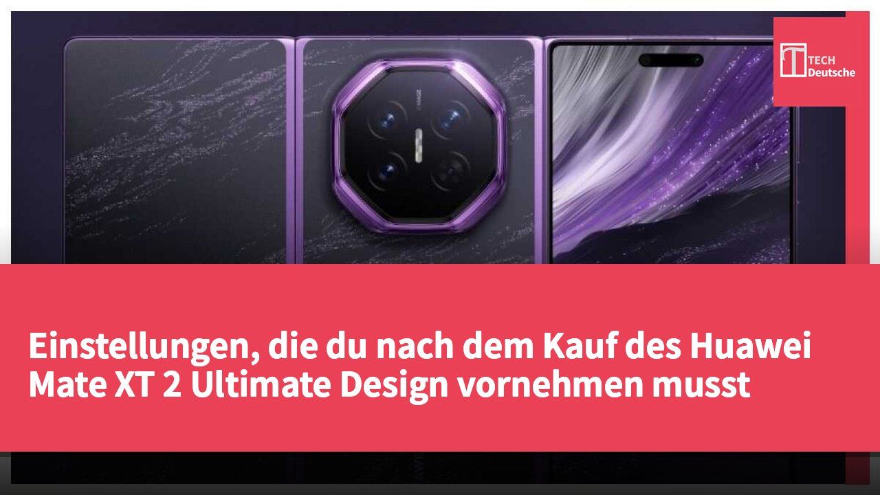 Einstellungen, die du nach dem Kauf des Huawei Mate XT 2 Ultimate Design vornehmen musst
