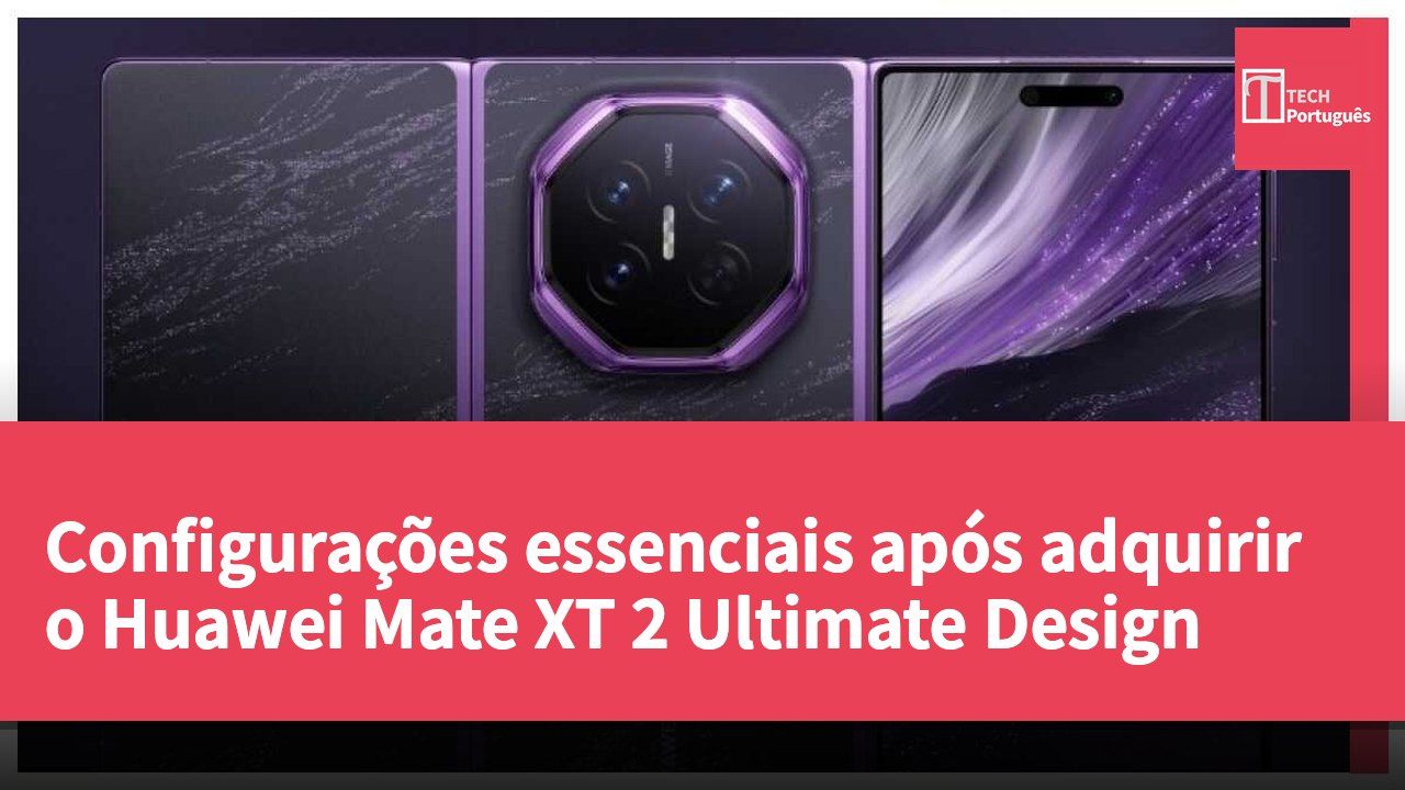 Configurações essenciais após adquirir o Huawei Mate XT 2 Ultimate Design