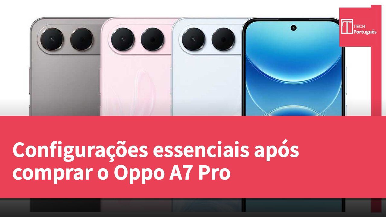 Configurações essenciais após comprar o Oppo A7 Pro