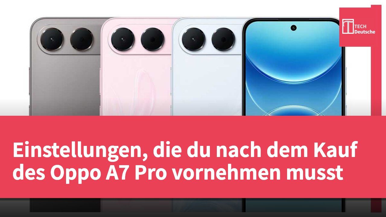 Einstellungen, die du nach dem Kauf des Oppo A7 Pro vornehmen musst