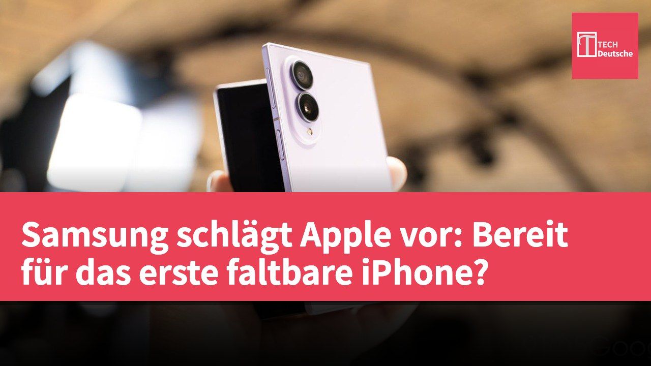 Samsung schlägt Apple vor: Bereit für das erste faltbare iPhone?