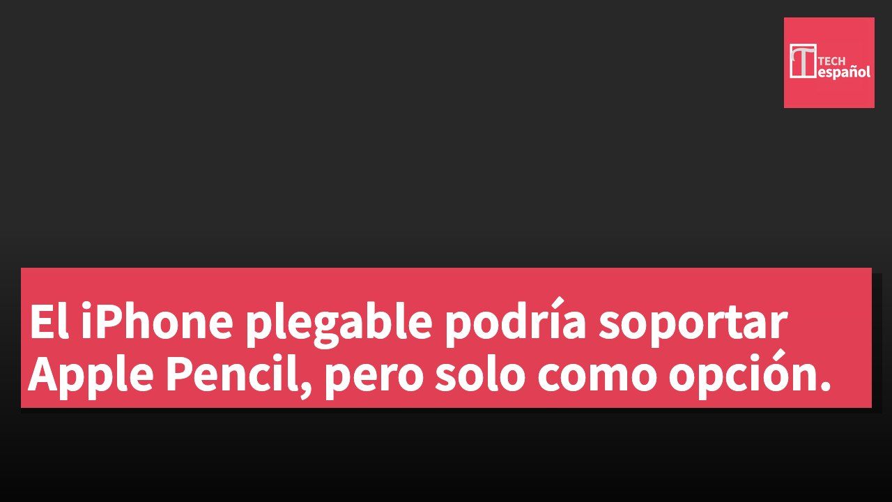El iPhone plegable podría soportar Apple Pencil, pero solo como opción.