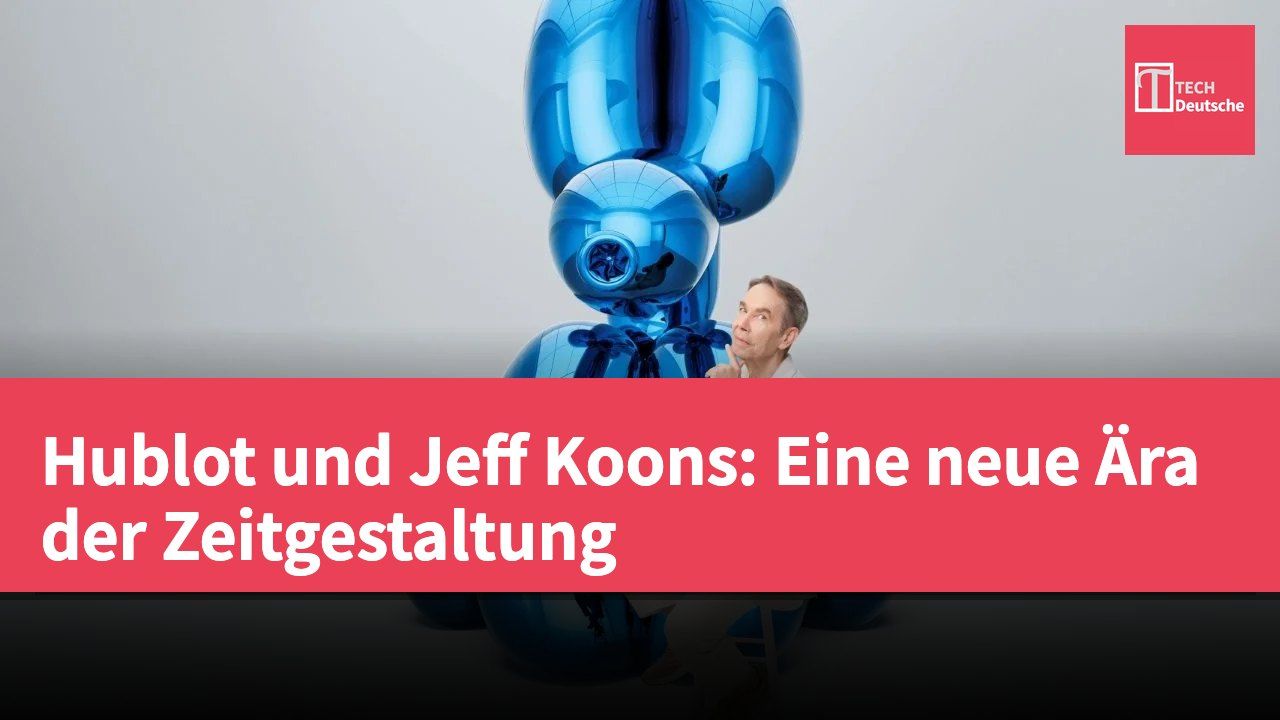 Hublot und Jeff Koons: Eine neue Ära der Zeitgestaltung