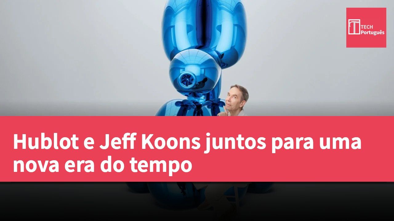 Hublot e Jeff Koons juntos para uma nova era do tempo