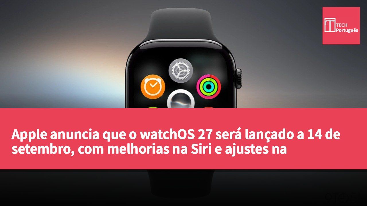 Apple anuncia que o watchOS 27 será lançado a 14 de setembro, com melhorias na Siri e ajustes na interface.