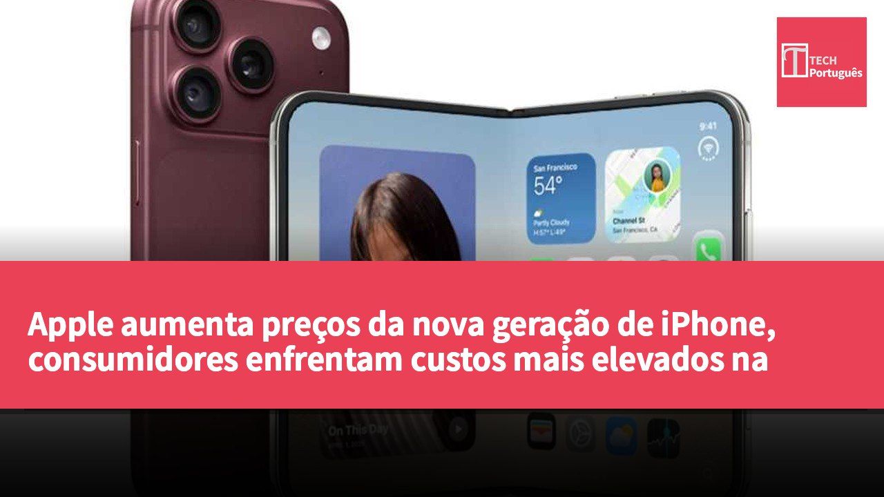 Apple aumenta preços da nova geração de iPhone, consumidores enfrentam custos mais elevados na compra