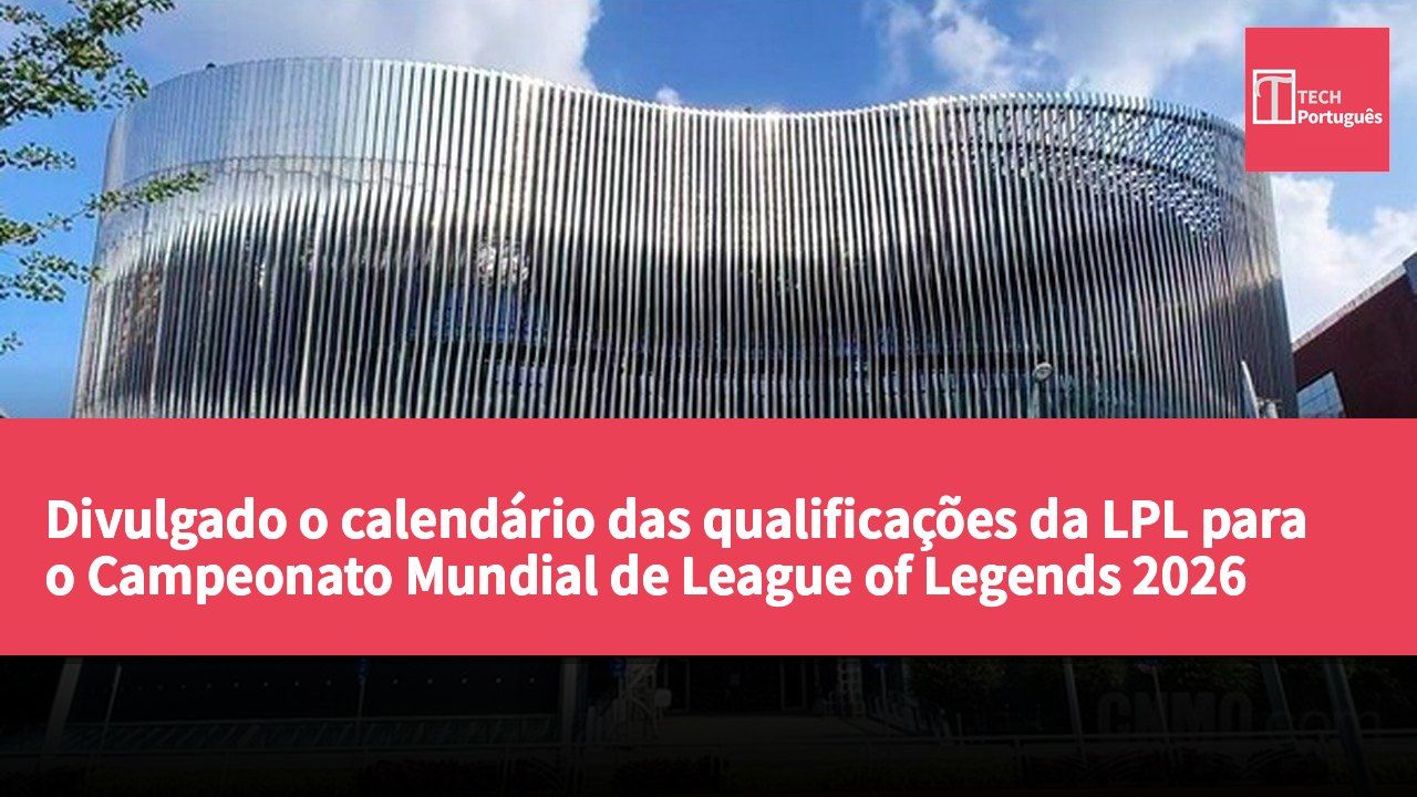 Divulgado o calendário das qualificações da LPL para o Campeonato Mundial de League of Legends 2026