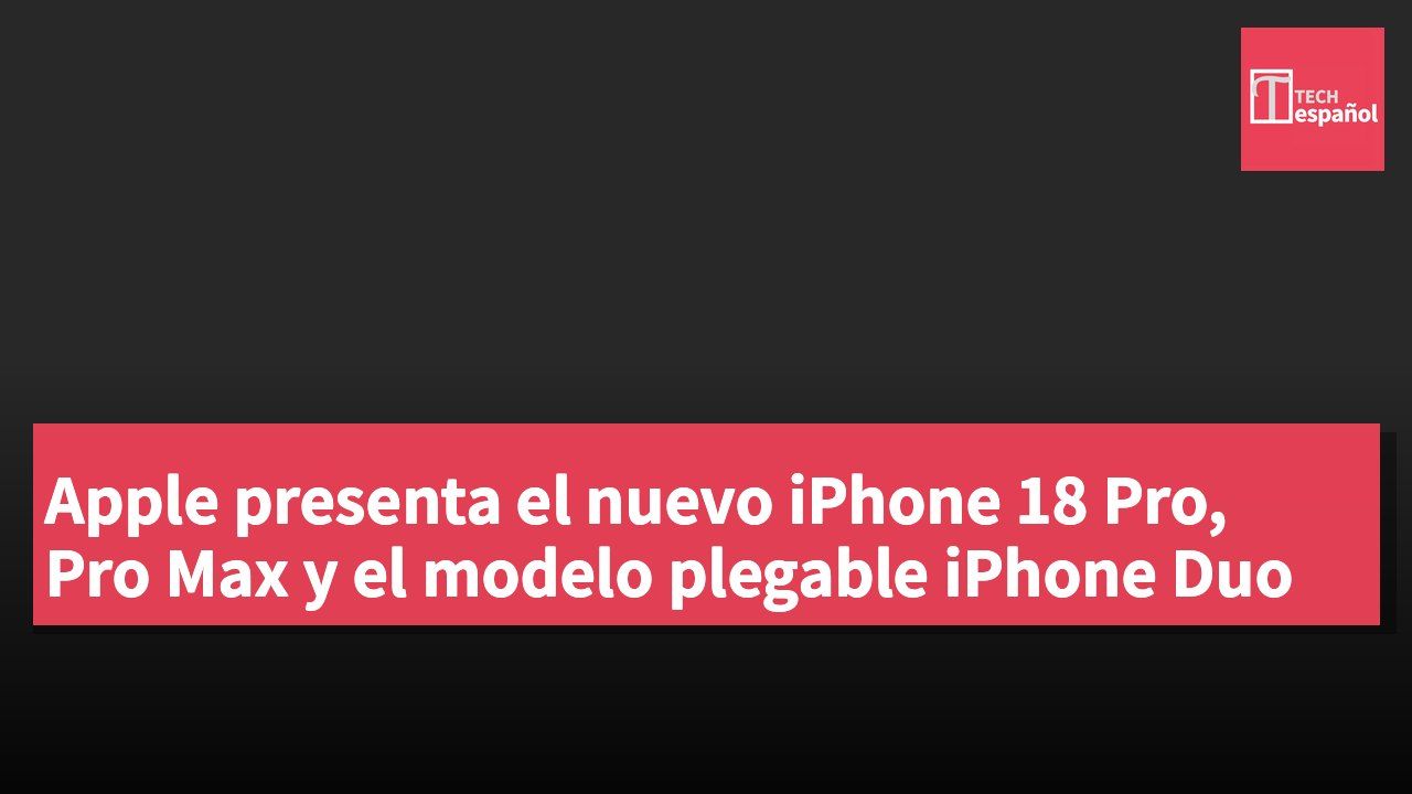 Apple presenta el nuevo iPhone 18 Pro, Pro Max y el modelo plegable iPhone Duo