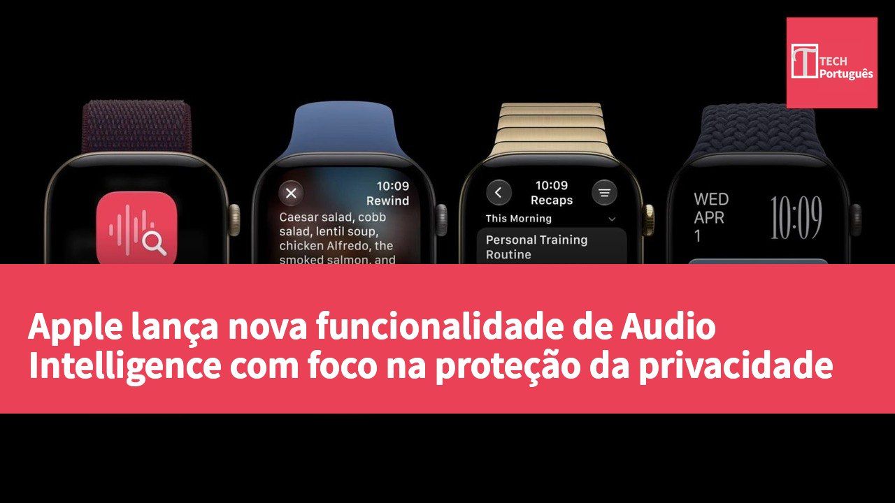 Apple lança nova funcionalidade de Audio Intelligence com foco na proteção da privacidade