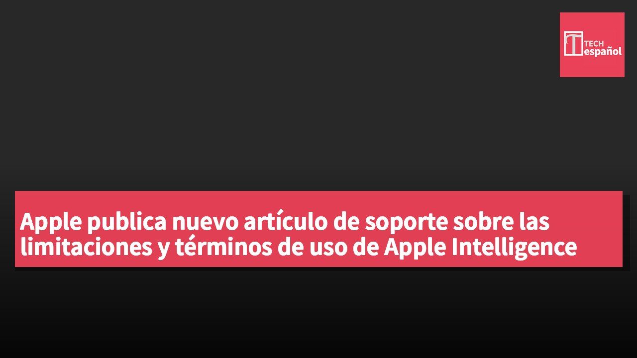 Apple publica nuevo artículo de soporte sobre las limitaciones y términos de uso de Apple Intelligence