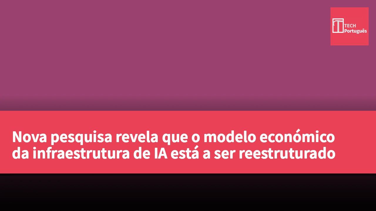Nova pesquisa revela que o modelo económico da infraestrutura de IA está a ser reestruturado