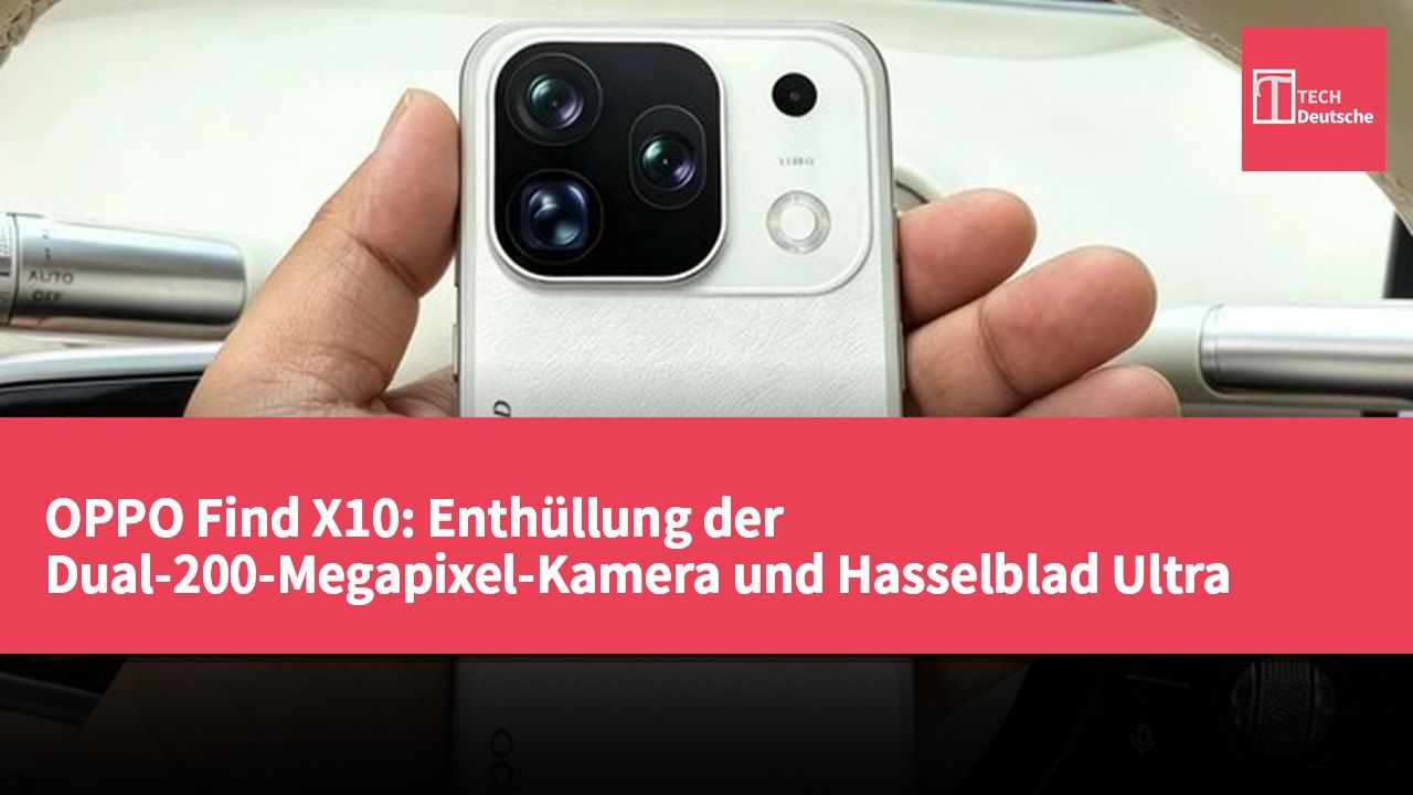 OPPO Find X10: Enthüllung der Dual-200-Megapixel-Kamera und Hasselblad Ultra Clear Kamera-Features