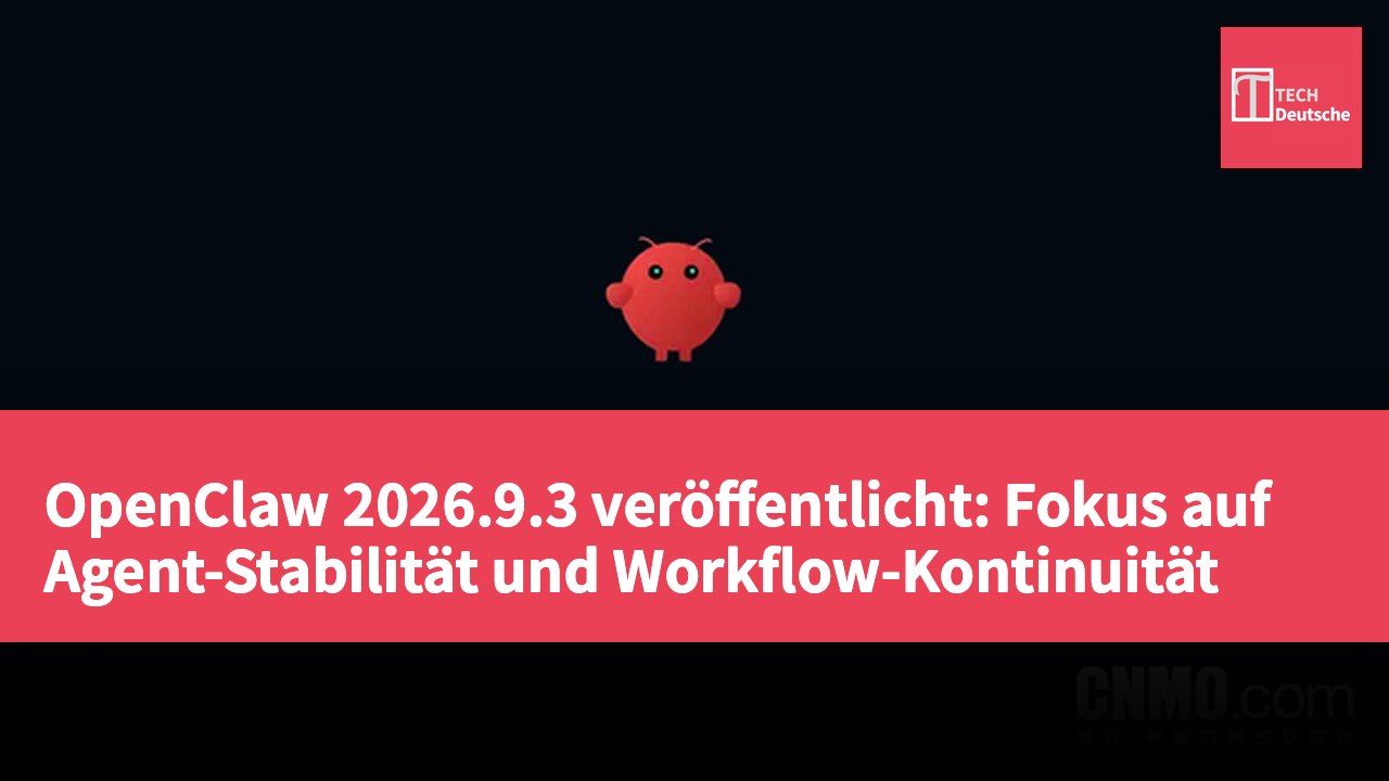 OpenClaw 2026.9.3 veröffentlicht: Fokus auf Agent-Stabilität und Workflow-Kontinuität