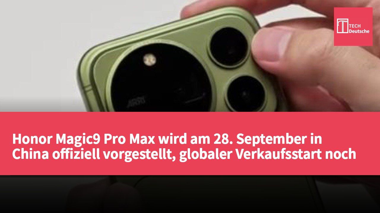 Honor Magic9 Pro Max wird am 28. September in China offiziell vorgestellt, globaler Verkaufsstart noch unklar.