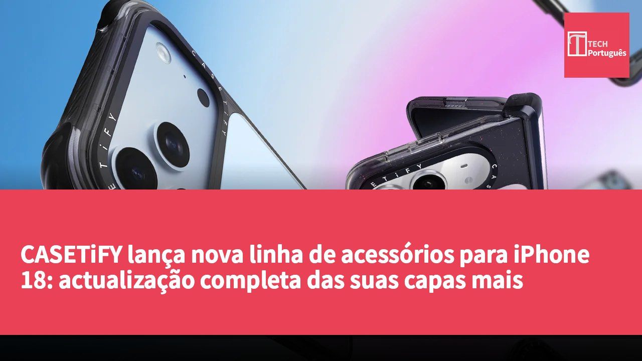 CASETiFY lança nova linha de acessórios para iPhone 18: actualização completa das suas capas mais vendidas
