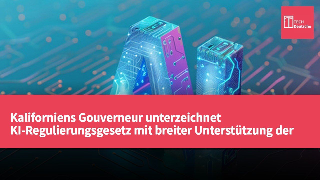 Kaliforniens Gouverneur unterzeichnet KI-Regulierungsgesetz mit breiter Unterstützung der Branche