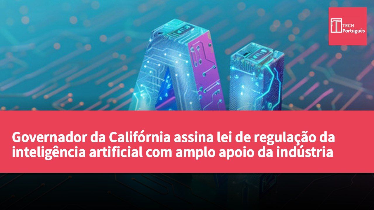 Governador da Califórnia assina lei de regulação da inteligência artificial com amplo apoio da indústria