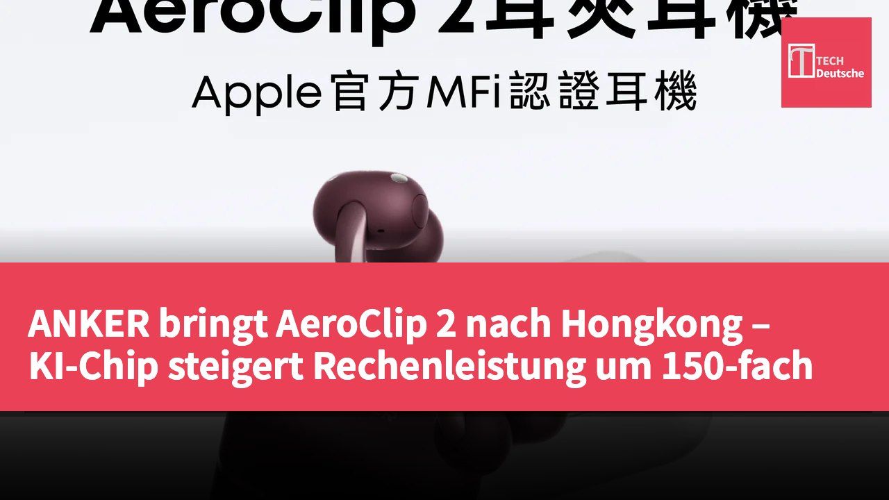 ANKER bringt AeroClip 2 nach Hongkong – KI-Chip steigert Rechenleistung um 150-fach