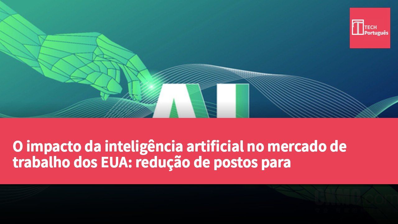 O impacto da inteligência artificial no mercado de trabalho dos EUA: redução de postos para programadores e atendimento ao cliente, electricistas menos afetados