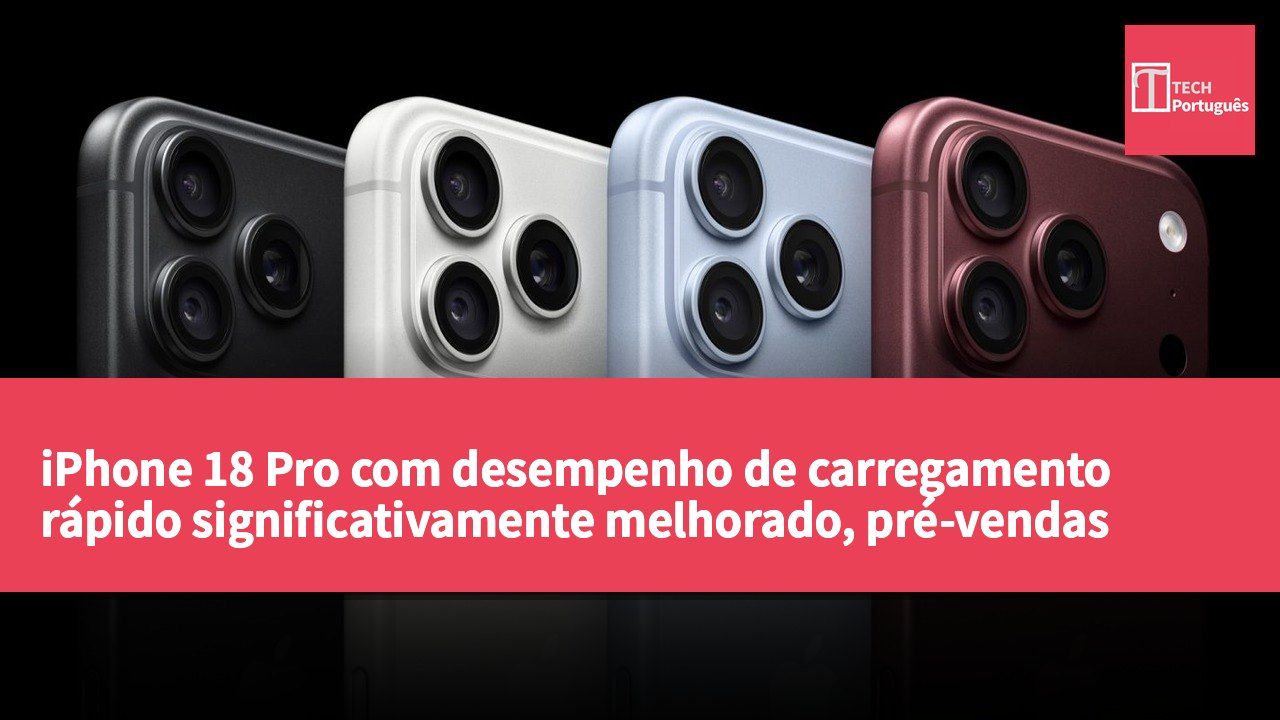 iPhone 18 Pro com desempenho de carregamento rápido significativamente melhorado, pré-vendas começam a 18 de setembro