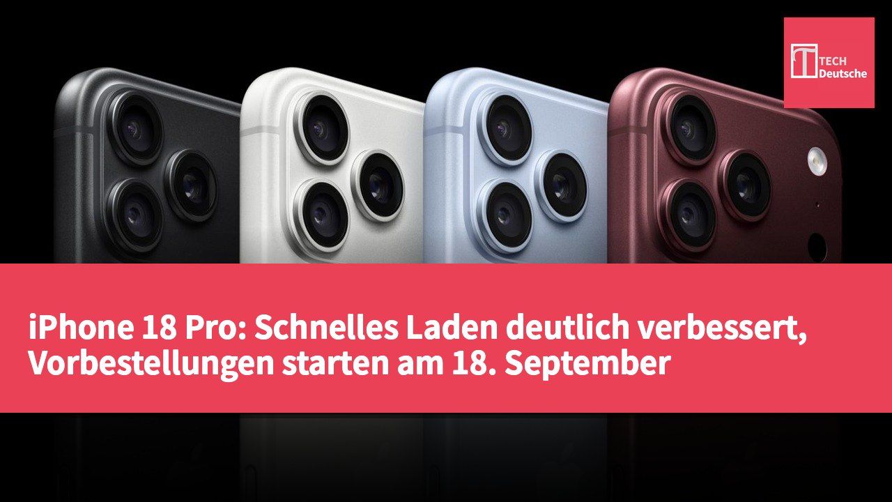 iPhone 18 Pro: Schnelles Laden deutlich verbessert, Vorbestellungen starten am 18. September