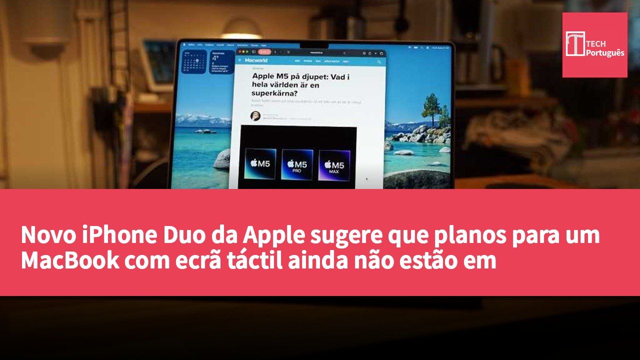 Novo iPhone Duo da Apple sugere que planos para um MacBook com ecrã táctil ainda não estão em andamento