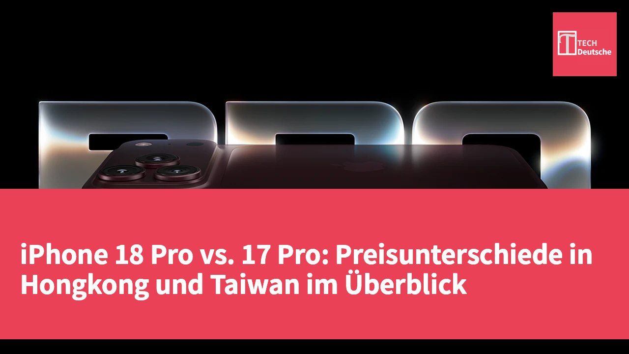 iPhone 18 Pro vs. 17 Pro: Preisunterschiede in Hongkong und Taiwan im Überblick