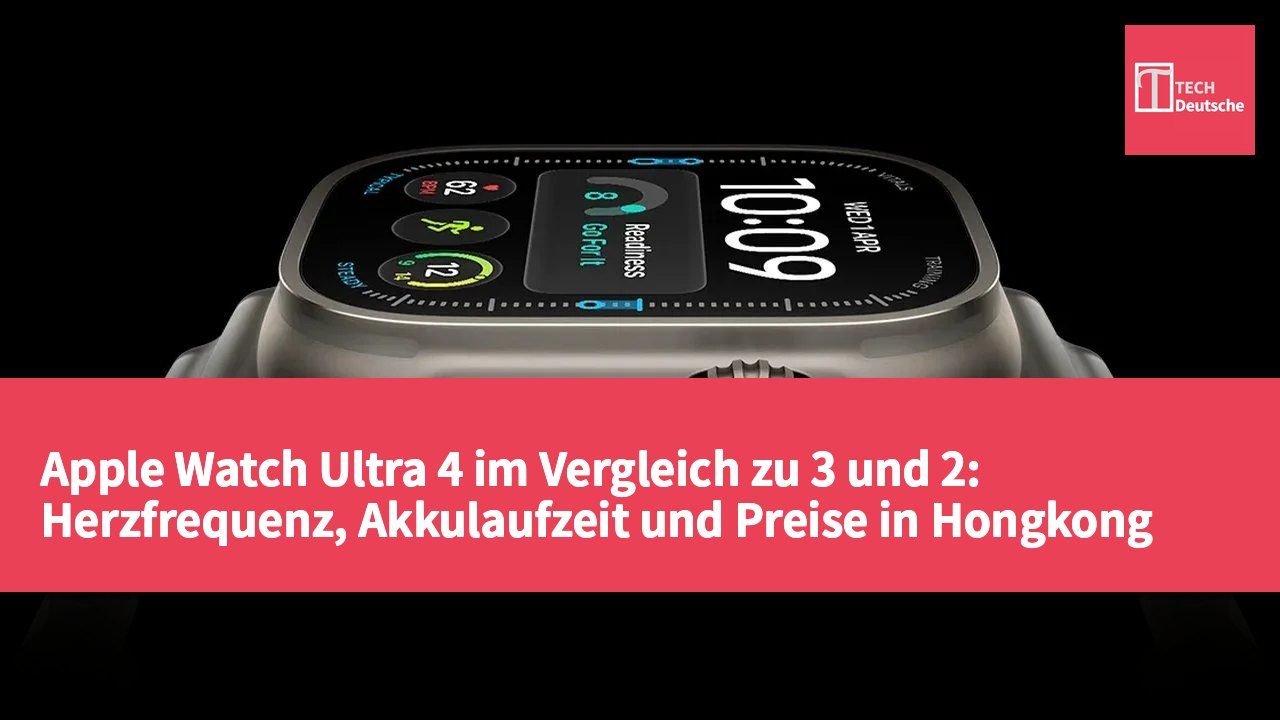 Apple Watch Ultra 4 im Vergleich zu 3 und 2: Herzfrequenz, Akkulaufzeit und Preise in Hongkong und Taiwan im Überblick