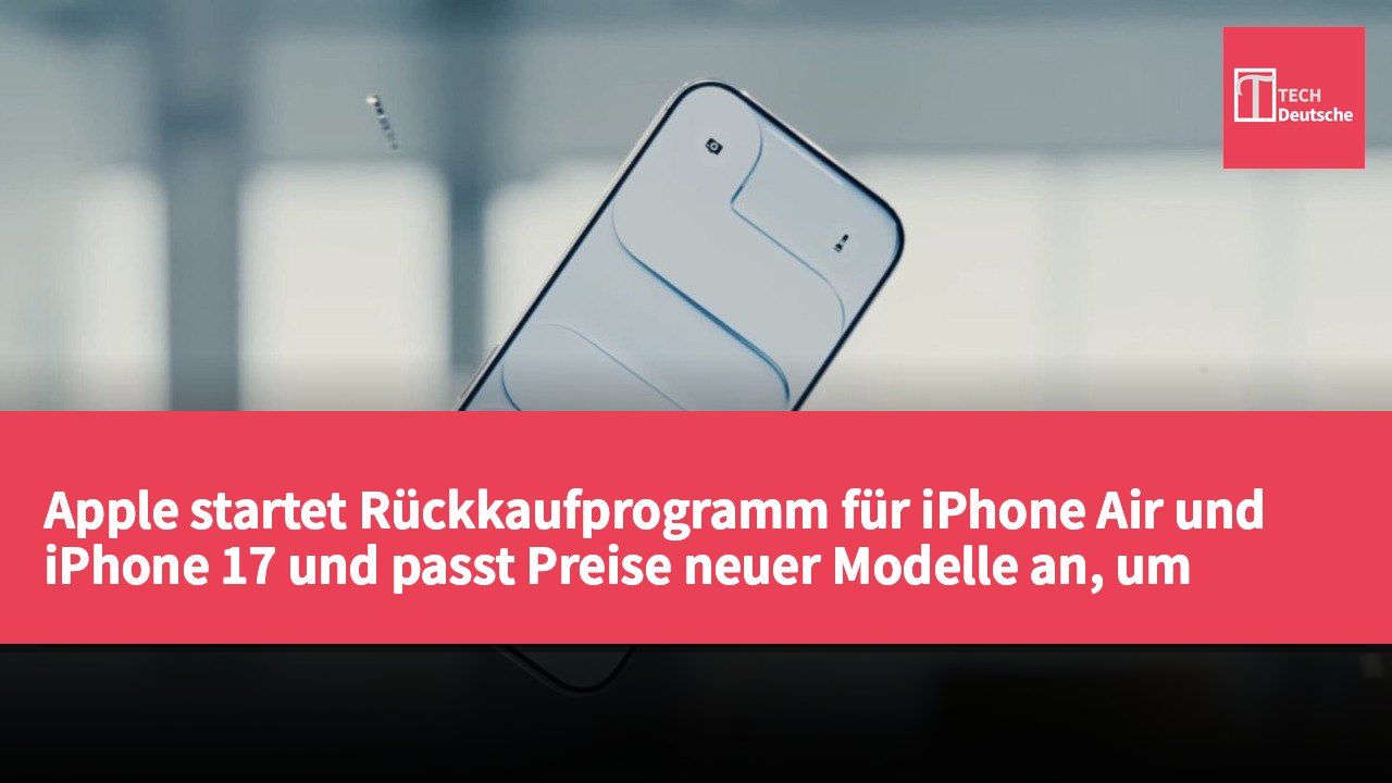 Apple startet Rückkaufprogramm für iPhone Air und iPhone 17 und passt Preise neuer Modelle an, um Nutzer zum Upgrade zu bewegen.