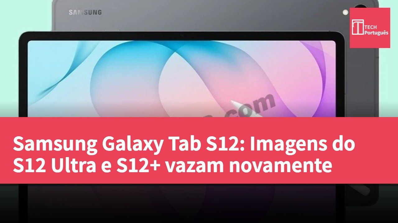 Samsung Galaxy Tab S12: Imagens do S12 Ultra e S12+ vazam novamente