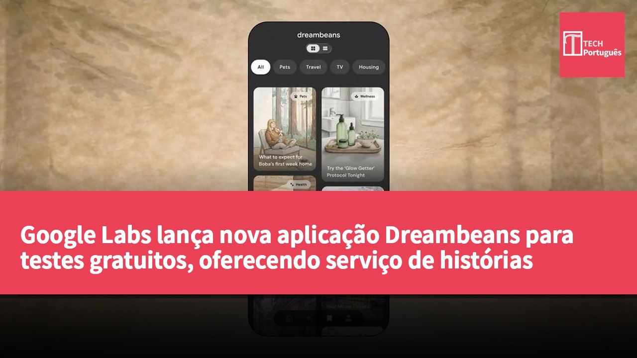 Google Labs lança nova aplicação Dreambeans para testes gratuitos, oferecendo serviço de histórias diárias personalizadas.