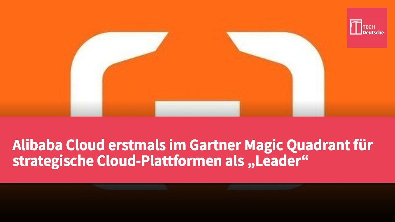 Alibaba Cloud erstmals im Gartner Magic Quadrant für strategische Cloud-Plattformen als „Leader“ eingestuft