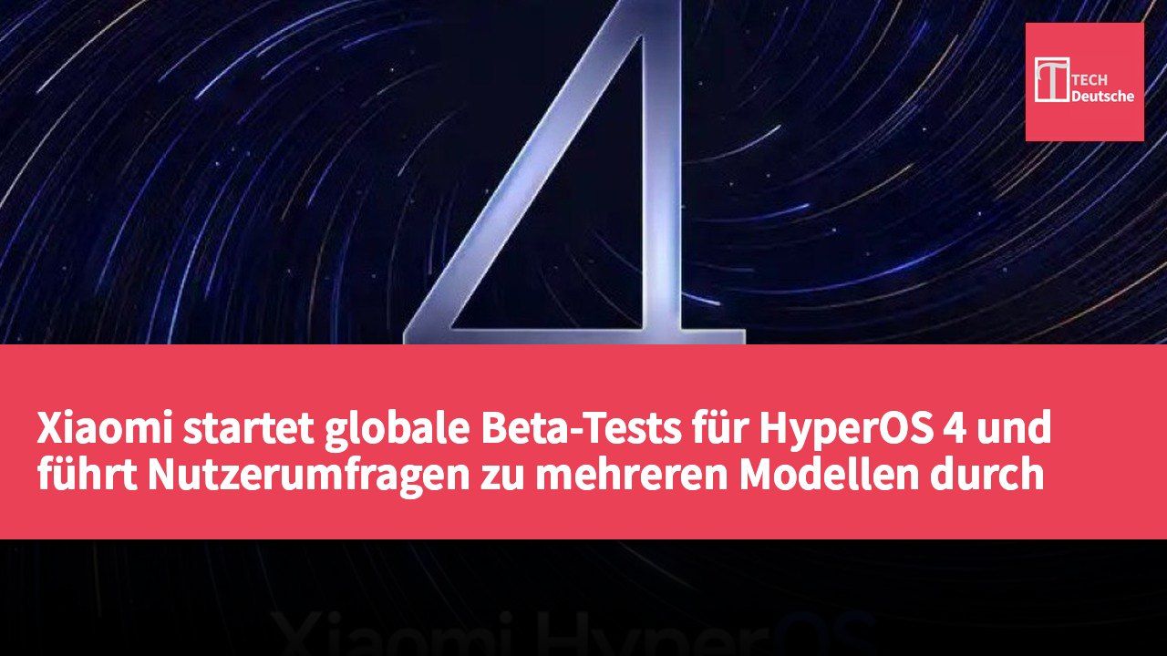 Xiaomi startet globale Beta-Tests für HyperOS 4 und führt Nutzerumfragen zu mehreren Modellen durch