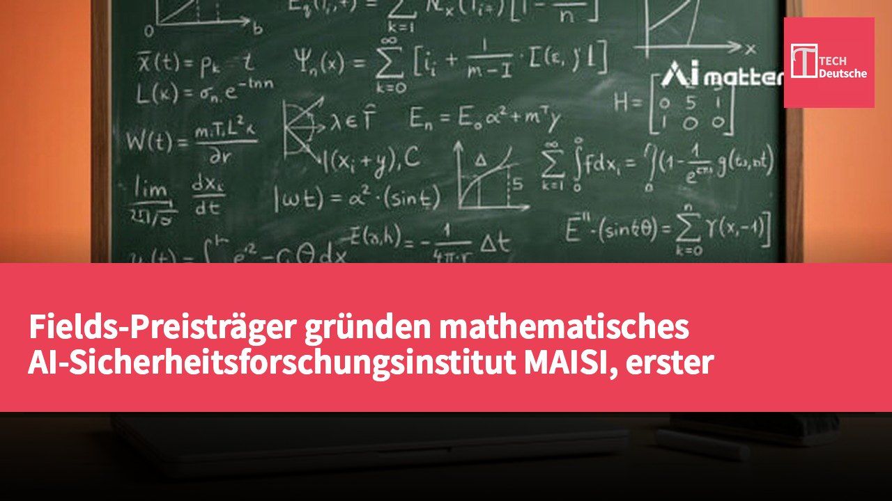 Fields-Preisträger gründen mathematisches AI-Sicherheitsforschungsinstitut MAISI, erster Semesterstart 2027