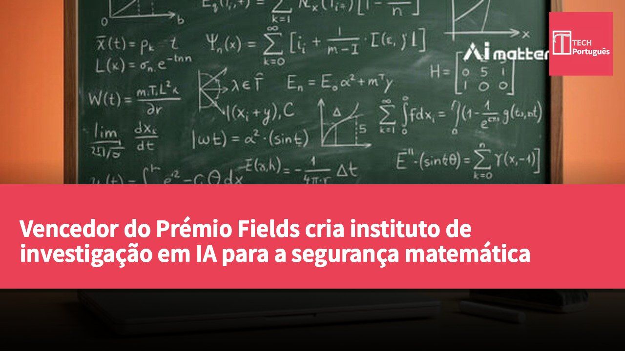 Vencedor do Prémio Fields cria instituto de investigação em IA para a segurança matemática MAISI, que começará o primeiro semestre em 2027.