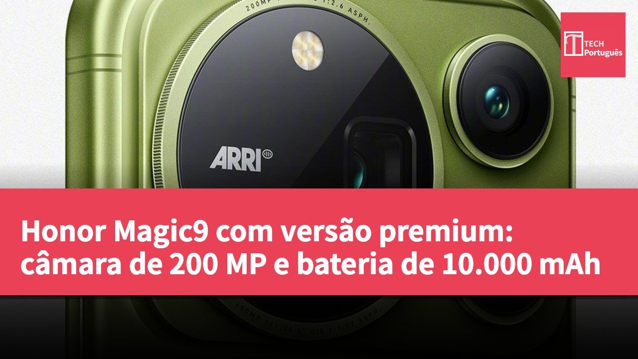Honor Magic9 com versão premium: câmara de 200 MP e bateria de 10.000 mAh