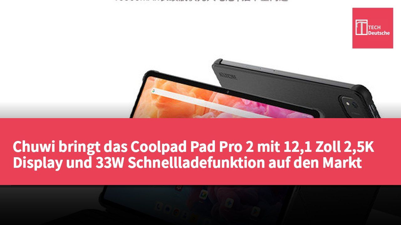 Chuwi bringt das Coolpad Pad Pro 2 mit 12,1 Zoll 2,5K Display und 33W Schnellladefunktion auf den Markt