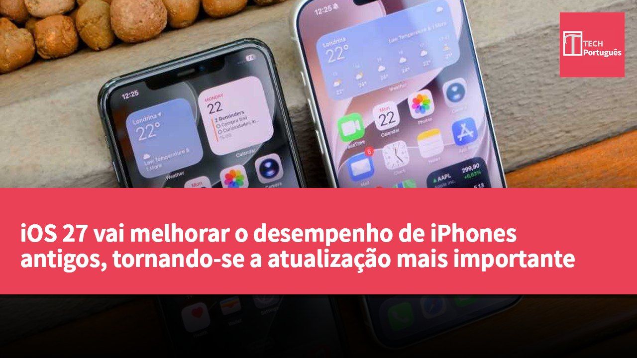 iOS 27 vai melhorar o desempenho de iPhones antigos, tornando-se a atualização mais importante em anos